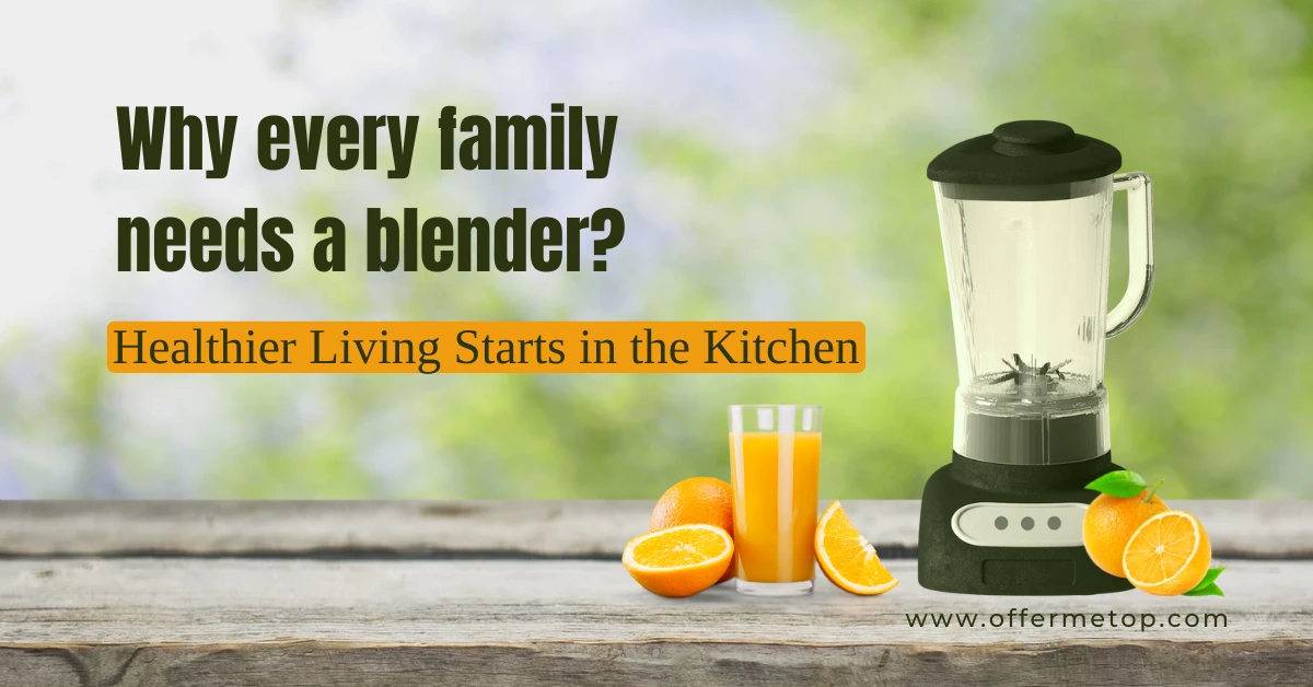 You are currently viewing Why Every Family Needs a Blender: Healthier Living Starts in the Kitchen (Amazon Top Picks Inside!)